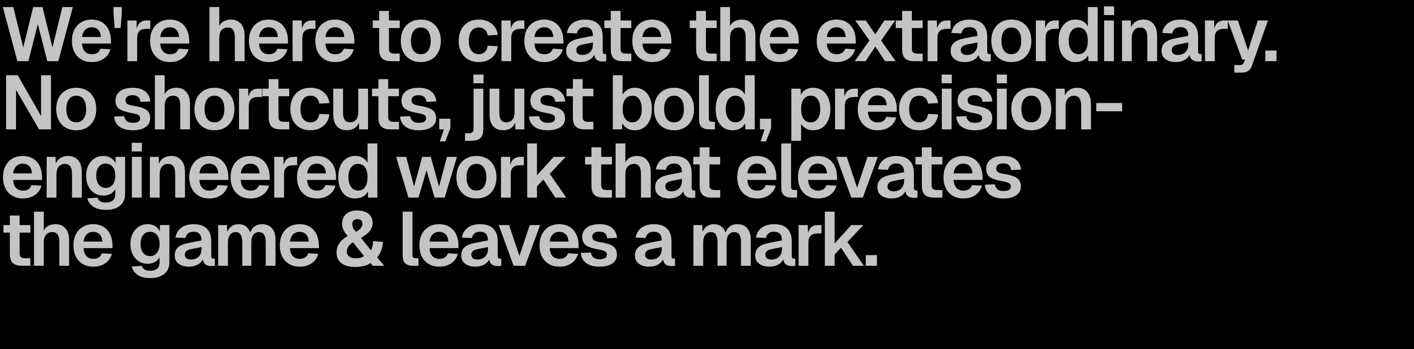 A stark, oversized typographic statement on pure black delivering an uncompromising studio manifesto with tight leading.