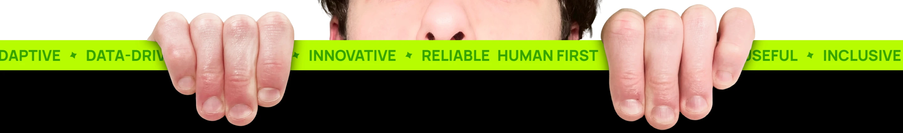 Quirky neon green ticker tape gripped by photographic cut-out hands, creating a playful peek-a-boo transition banner.