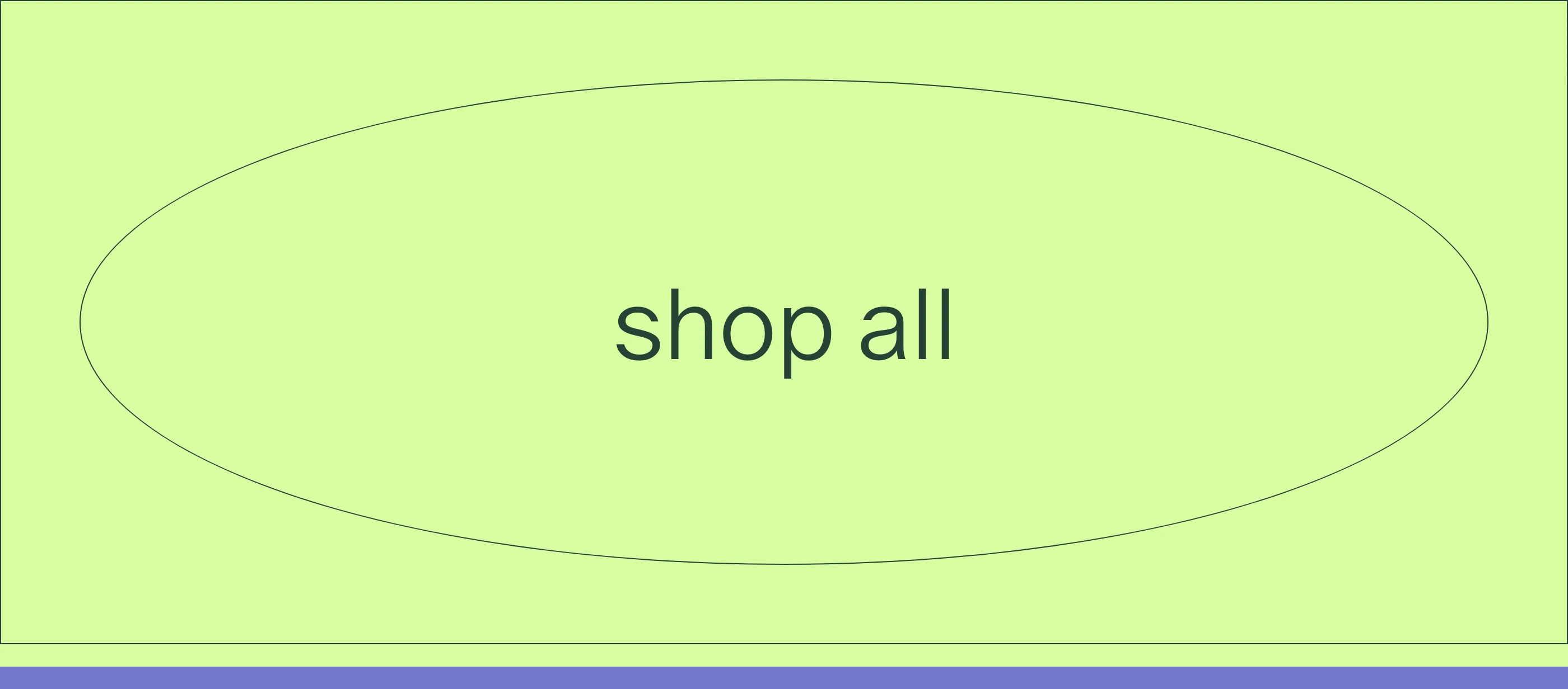 Hyper-minimal, vibrant chartreuse field containing a single expansive oval button inviting the user to shop.