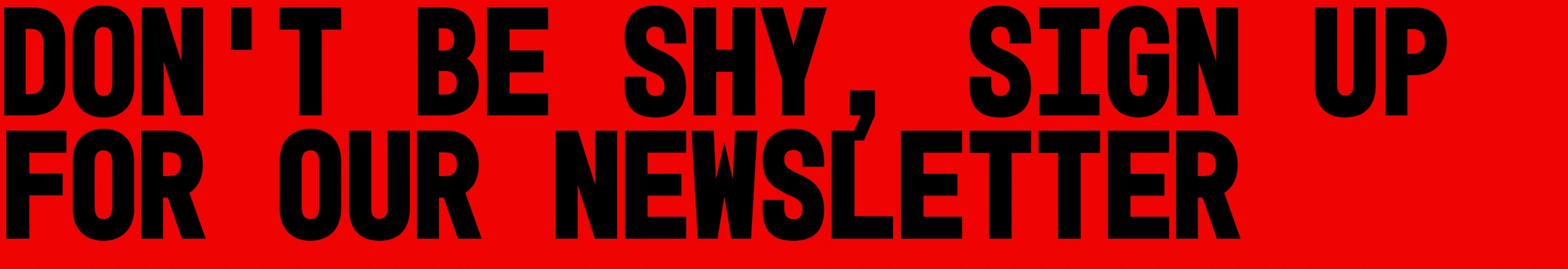 Aggressive and uncompromising red banner with punchy, oversized condensed black typography demanding immediate attention.