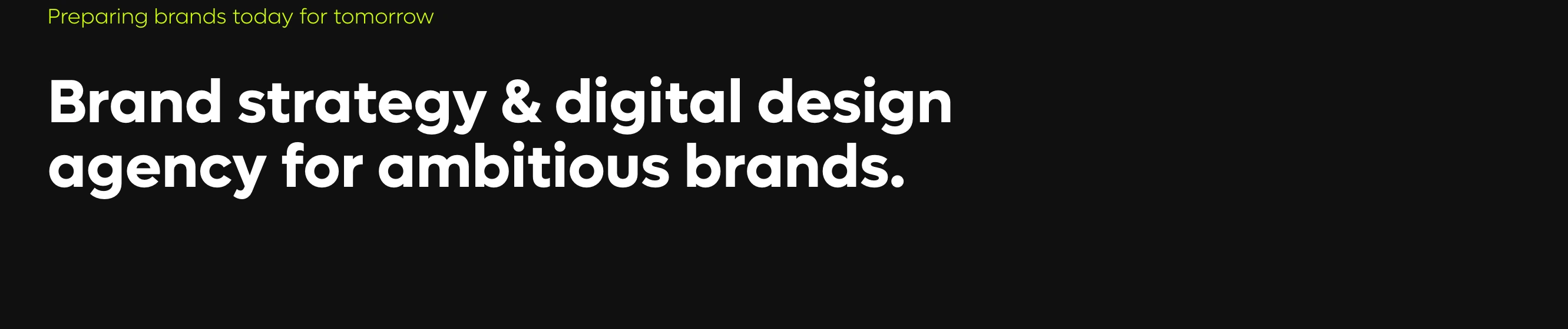 Sparse, high-contrast dark agency hero opening with crisp geometric typography and a punchy acid green eyebrow.