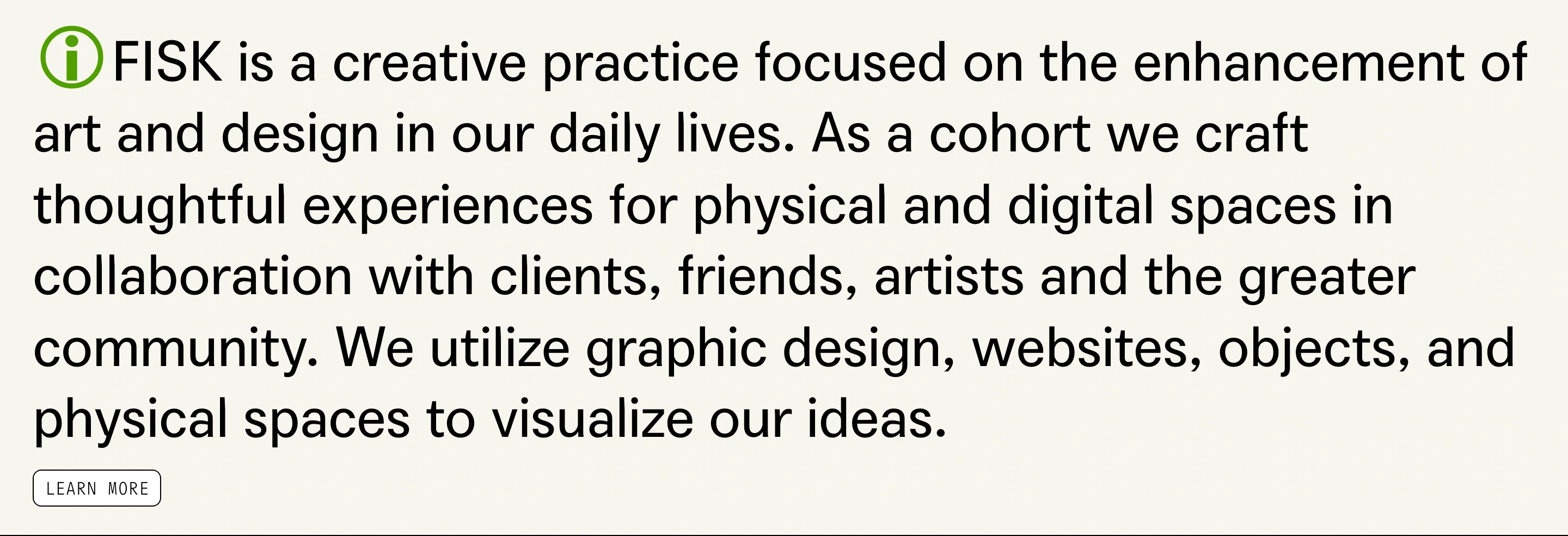 Minimalist studio statement driven by oversized grotesk typography anchored by an inline informational glyph.