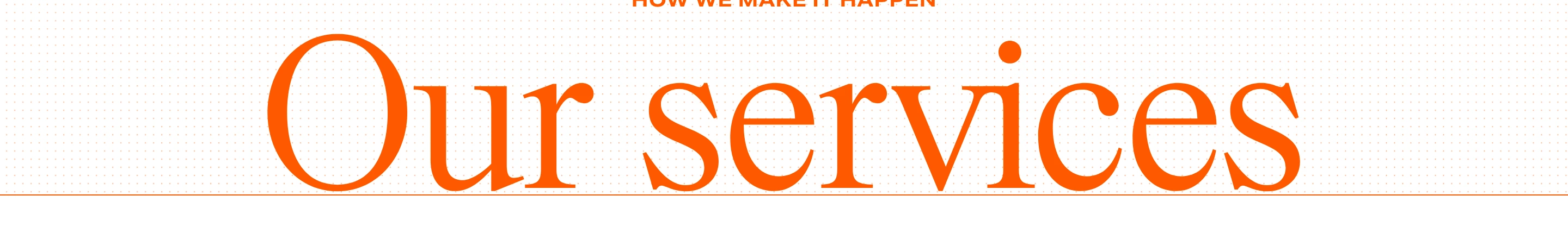 Vibrant orange section title pairing classical serif lettering with an uppercase sans-serif eyebrow over a subtle dot grid.