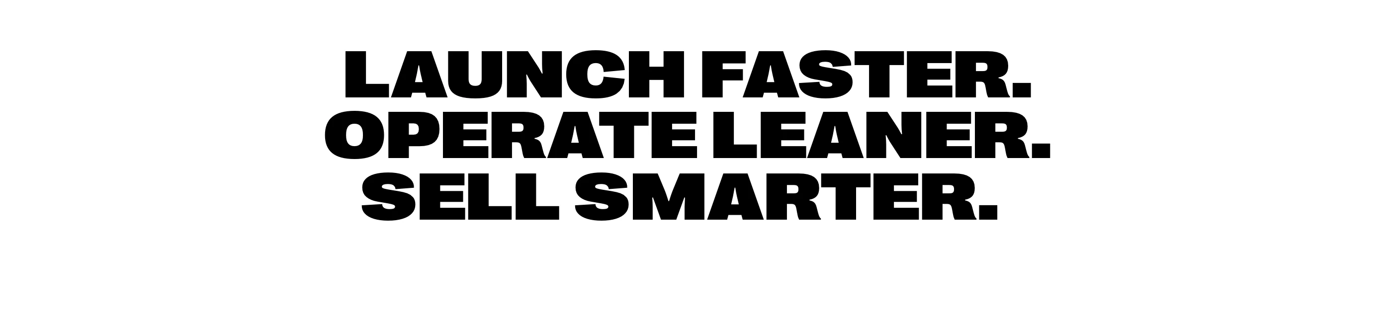 High-impact typographic statement delivering a punchy triad value proposition in massive black lettering.