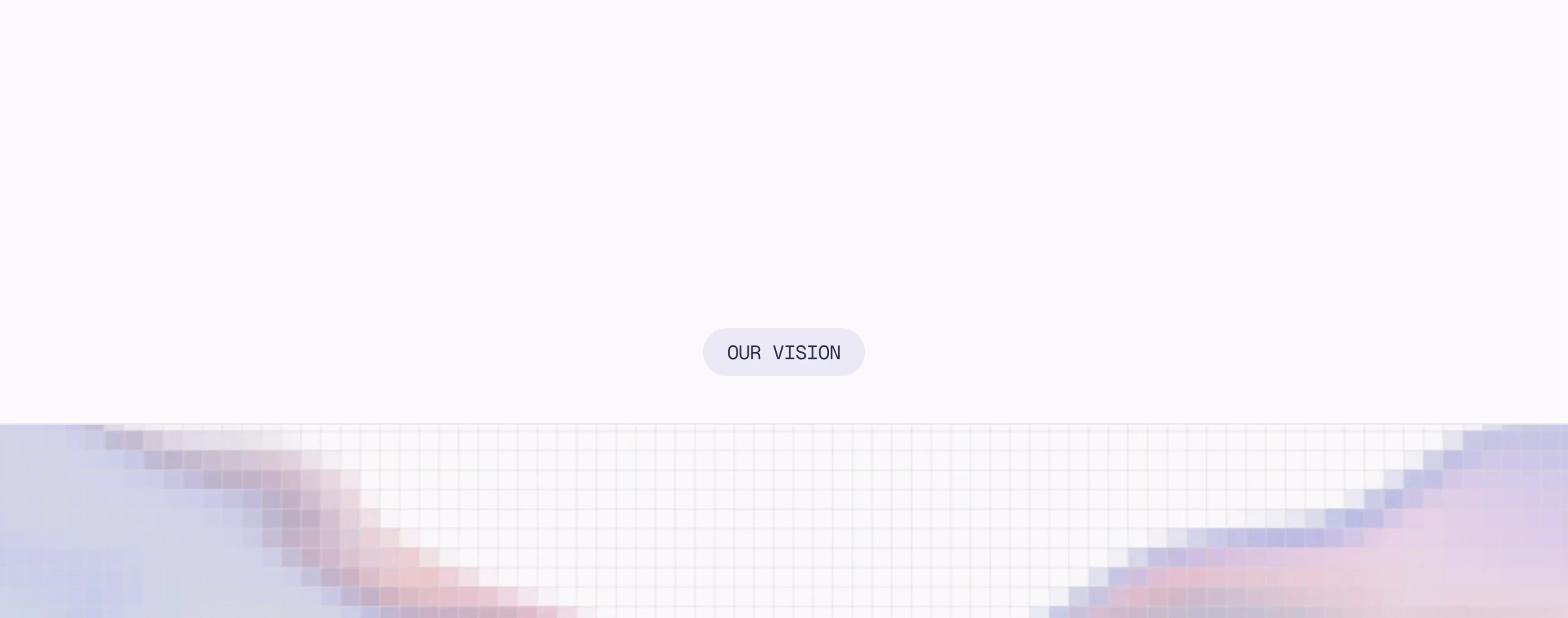 A tranquil, airy section featuring a single centered mono pill label floating above a subtle pixelated pastel grid.
