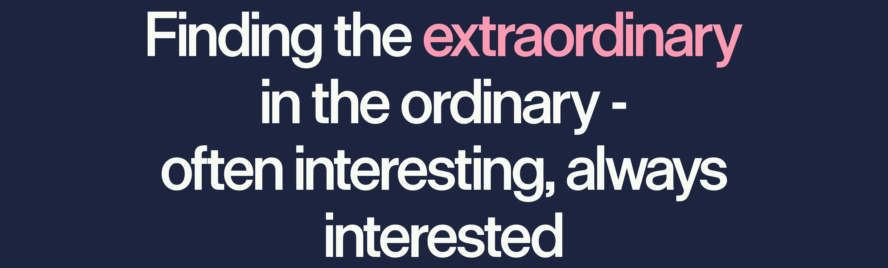A confident, minimalist typographic statement on deep navy, elevated by tight tracking and a soft pink highlight.